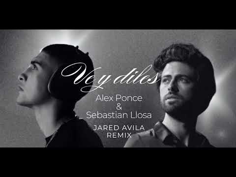 Alex Ponce   Sebastian Llosa   Ve y Diles  Jared Avila Remix