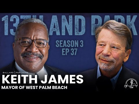 Mayor Keith James on West Palm Beach Growth, Infrastructure, Housing & Public Safety | 13th and Park