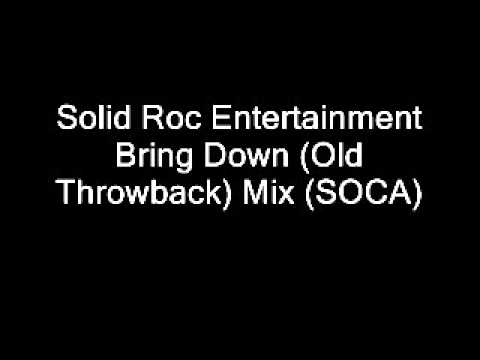 Solid Roc Entertainment-Bring Down (Old Throwback) Mix(soca)