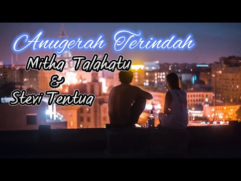 Anugerah Terindah~Mitha Talahatu & Stevi Tentua_Lirik🎵
