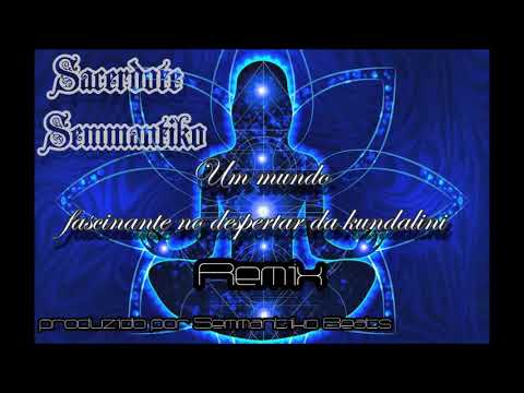 Sacerdote Semmantiko - Um mundo fascinante no despertar da kundalini (prod. Semmantiko)