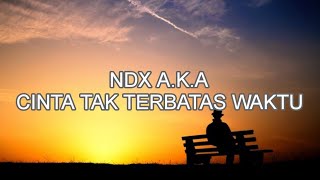 Download lagu CINTA TAK TERBATAS WAKTU - NDX A.K.A ( LIRIK ) mp3