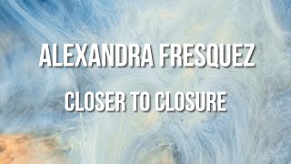 Musik-Video-Miniaturansicht zu Closer to Closure Songtext von Alexandra Fresquez