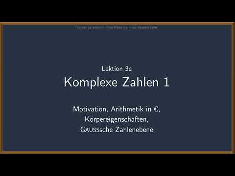 Analysis 1 - Komplexe Zahlen 1: Arithmetik, Körpereigenschaften, Gaußsche Ebene  (Lektion 3e)
