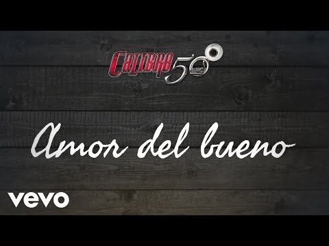 Calibre 50 - Amor Del Bueno (Lyric Video)