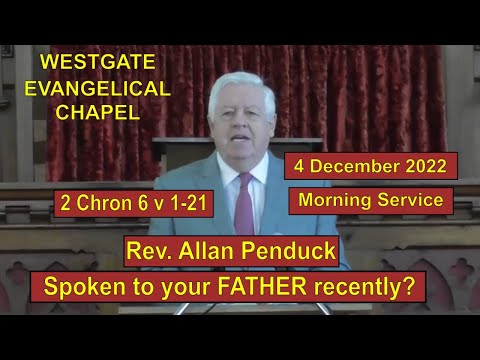 20221204AM Rev Allan Penduck - When was the last time you saw your FATHER? -2 Chron 6 v 1-21