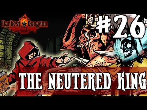 Darkest Dungeon Season 3 - THE NEUTERED KING - Episode 26