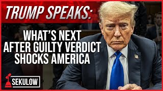 TRUMP SPEAKS: What’s Next After Guilty Verdict Shocks America