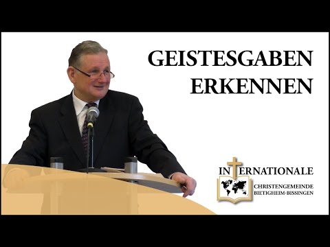 Geistesgaben erkennen und darin Treu dienen! | Lothar Gassmann | Internationale Christengemeinde