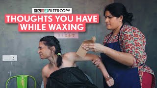 FilterCopy | Thoughts You Have While Waxing | Ft. Kanchan Khilhare & Bageshri Joshi