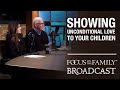 Showing Unconditional Love to Your Children - Dr. John Trent & Kari Trent Stageberg