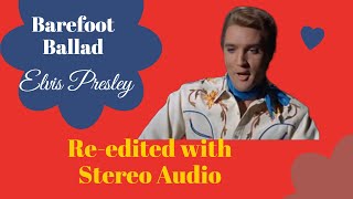Elvis Presley - Barefoot Ballad - Movie Version - Re-edited With Stereo Audio