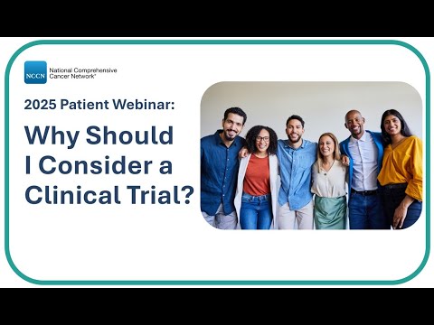 NCCN Patient Webinar: Why Should I Consider a Clinical Trial?