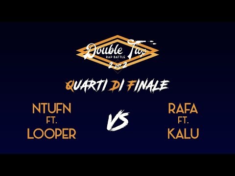 Double Tap 2VS2: NTUFN ft. LOOPER vs RAFA ft. KALU - Quarti di finale