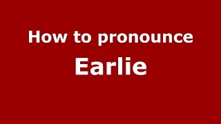 How to pronounce Earlie