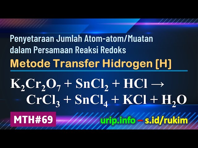 MTH, Reaksi Redoks: K2Cr2O7 + SnCl2 + HCl → CrCl3 + SnCl4 + KCl + H2O  (MTH-69)