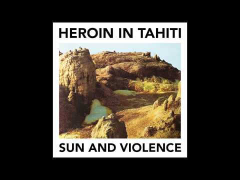 Heroin in Tahiti - Sun and Violence [2015] [full album]