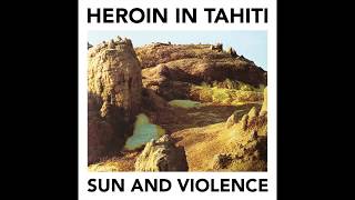 Heroin in Tahiti - Sun and Violence [2015] [full album]
