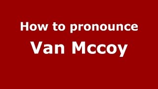 How to pronounce Van Mccoy