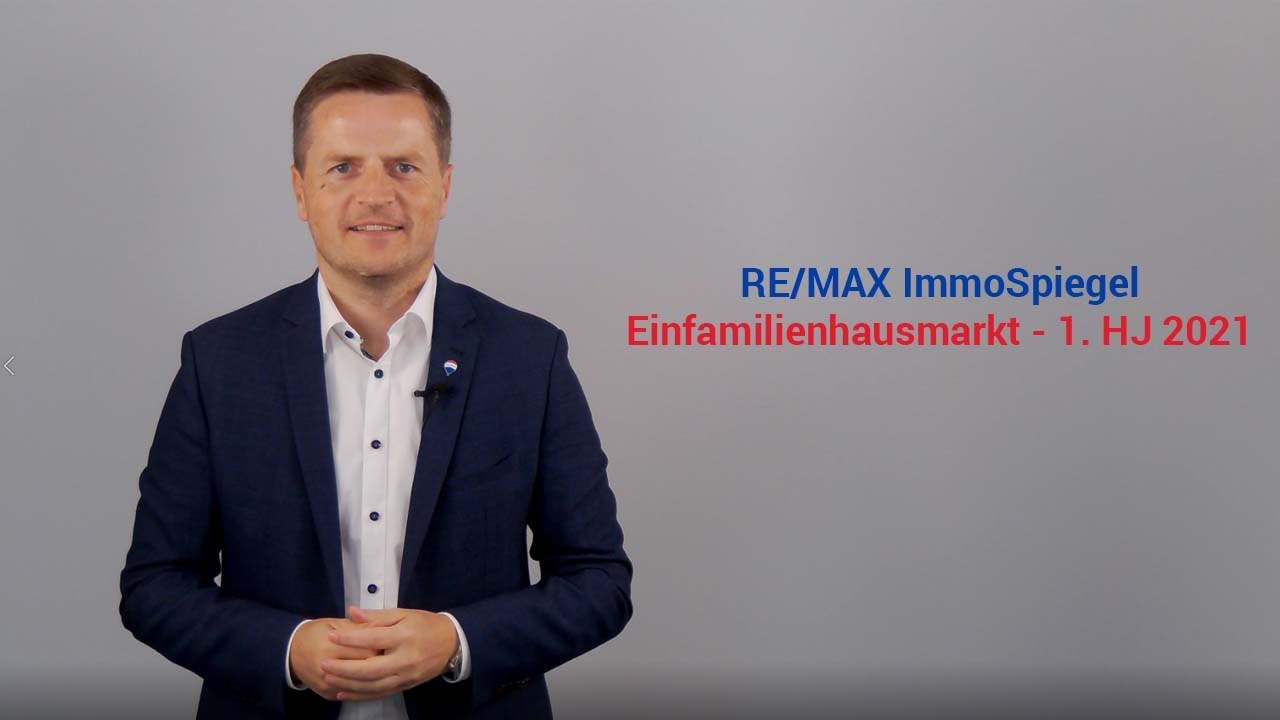 RE/MAX ImmoSpiegel - Geschäftsführer von RE/MAX Austria, Bernhard Reikersdorfer, MBA über den Einfamilienhaus-Immobilienmarkt 1. Halbjahr 2021