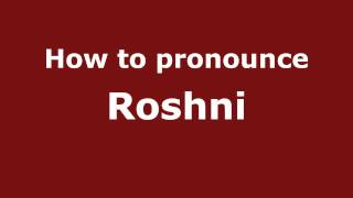 How to pronounce Roshni