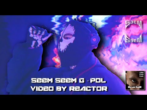 Seem Seem G-Pol (Video By ReactoR)
