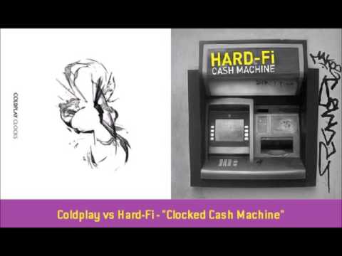 Coldplay vs Hard-Fi - "Clocked Cash Machine"