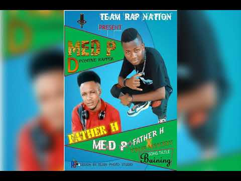 BAINING SONG DONE BY MED P X FATHER H AND TEE MELODY