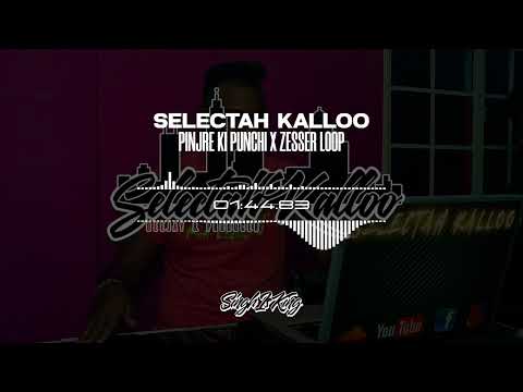 Pinjre Ki Punchi x Zesser Loop | Selectah Kalloo