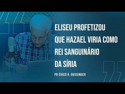 ELISEU PROFETIZOU QUE HAZAEL VIRIA COMO REI SANGUINÁRIO DA SÍRIA|28.12.22 - Pr. Érico R. Bussinger