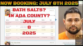 Ada County Idaho Arrests July 8 2025 / Bath salts in Ada county!