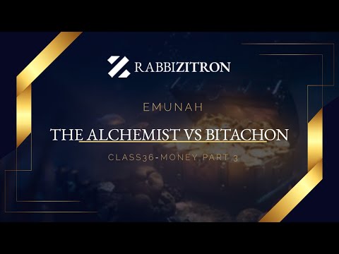 Emunah Part 36: The Alchemist Vs Bitachon - Money Part 3