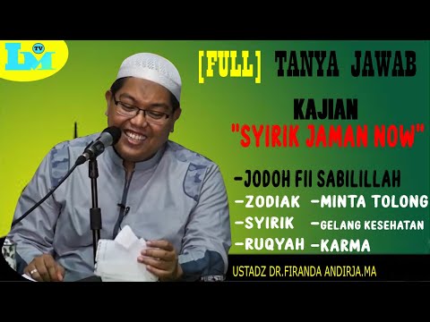 FULL Tanya Jawab Kajian - Syirik Jaman Now Ustadz DR.Firanda andirja.MA