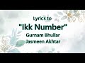 Lyrics To Ikk Number By Gurnam Bhullar And Jasmeen Akhtar