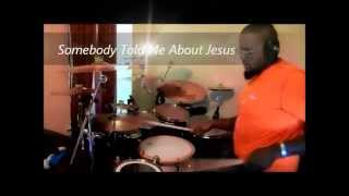 Somebody Told Me About Jesus by Andrae Crouch Drums by Micah"Drumcell"Pleasant