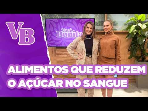 Alimentos que reduzem o AÇÚCAR no SANGUE - Você Bonita (14/08/2025)