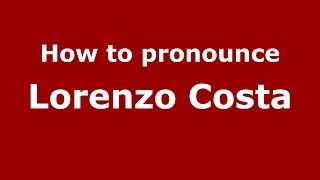 How to pronounce Lorenzo Costa