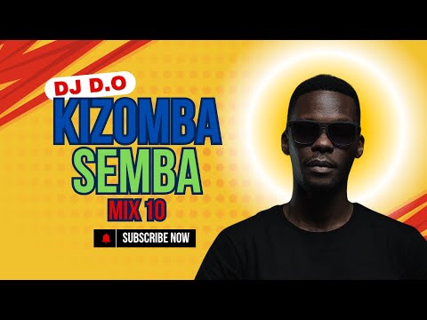 DJ D.O KIZOMBA SEMBA MIX 10