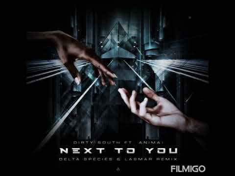 Dirty South ft. Anima! - Next To You (Delta Species & Lasmar Remix)