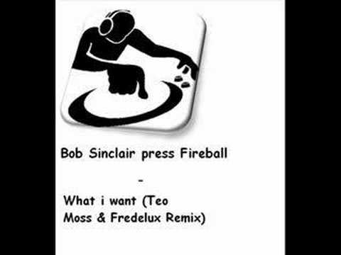 Bob Sinclair Fireball-What i want(Teo Moss&Fredelux remix)