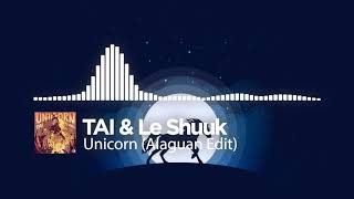 TAI &amp; Le Shuuk - Unicorn (Alaguan Edit) [Free Download]