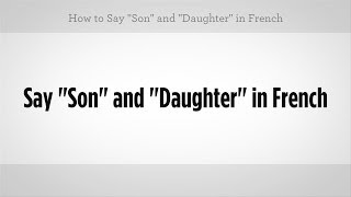 Say "Son" & "Daughter" in French | French Lessons