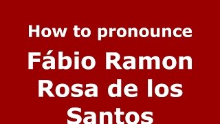 How to pronounce Fábio Ramon Rosa De Los Santos