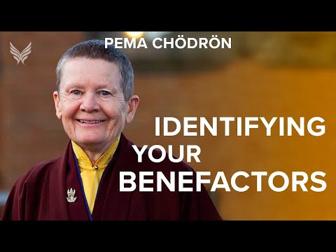 Identifying Your Benefactors - Pema Chödrön