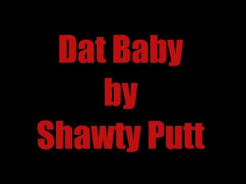 Dat Baby by Shawty Putt