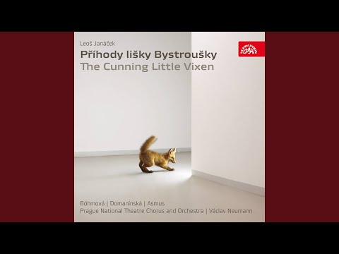 The Cunning Little Vixen. Opera in 3 Acts - Act 1 - Introduction