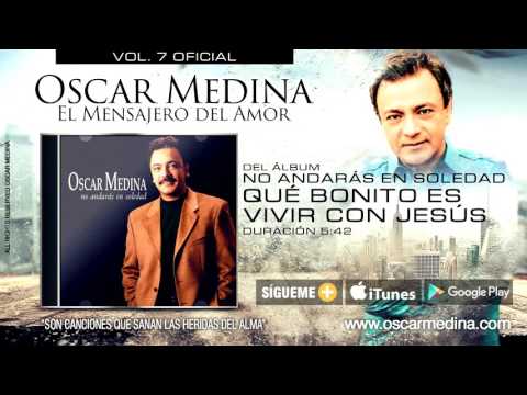Que Bonito Es Vivir Con Jesus - Oscar Medina