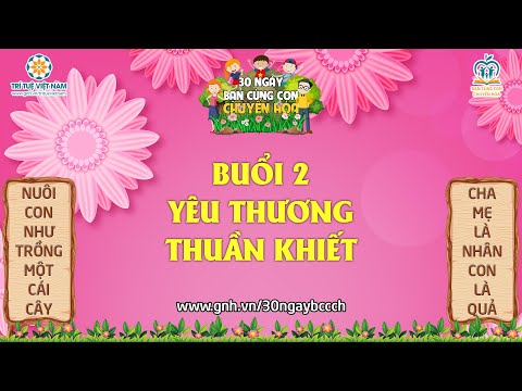 [30NBCCCH-K20] BUỔI 2 - YÊU THƯƠNG THUẦN KHIẾT (NGÀY 19/10/2023)