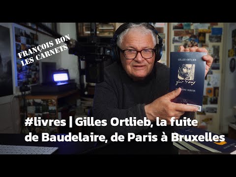 #livres | Gilles Ortlieb, la fuite de Baudelaire, de Paris à Bruxelles