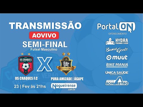 AO VIVO: Acompanhe OS CRAQUES F.C  X  PURA AMIZADE | ÁGAPE   -  Futsal Masculino  - Semi-final